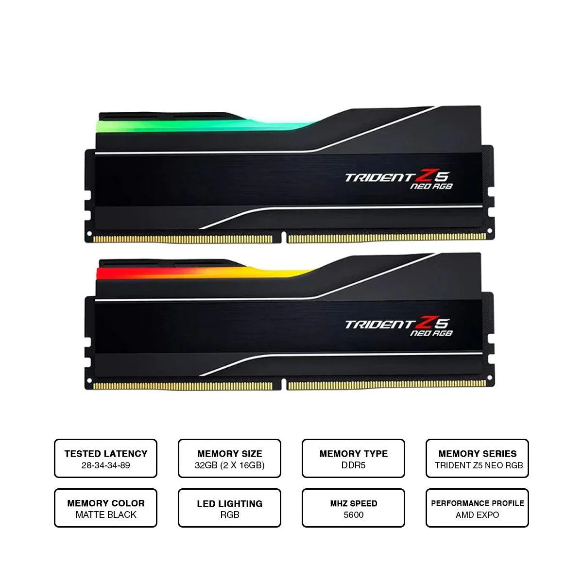 G.Skill Trident Z5 NEO RGB 32GB (2 X 16GB) DDR5 5600MHZ AMD EXPO Memory (F5-5600J2834F16GX2-TZ5NR)